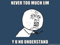 NEVER-TOO-MUCH-IJM-Y-U-NO-UNDERSTAND.jpg