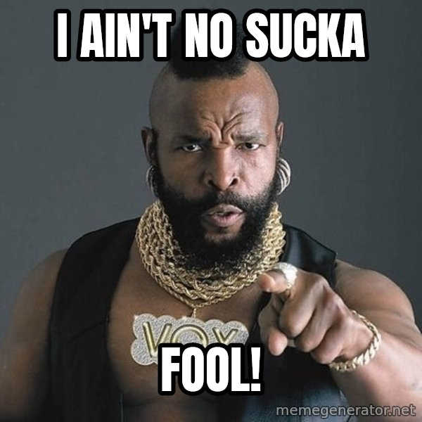 i-aint-no-sucka-fool.jpg